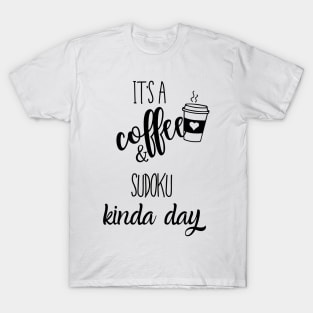 its a coffee and sudoku kinda day T-Shirt